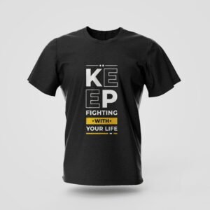 keep fighting with your life printed t shirt