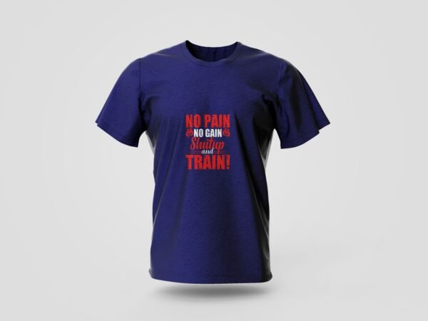 no pain no gain shut up and train printed t shirt
