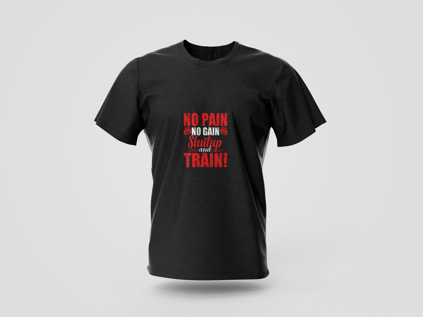 no pain no gain shut up and train printed t shirt