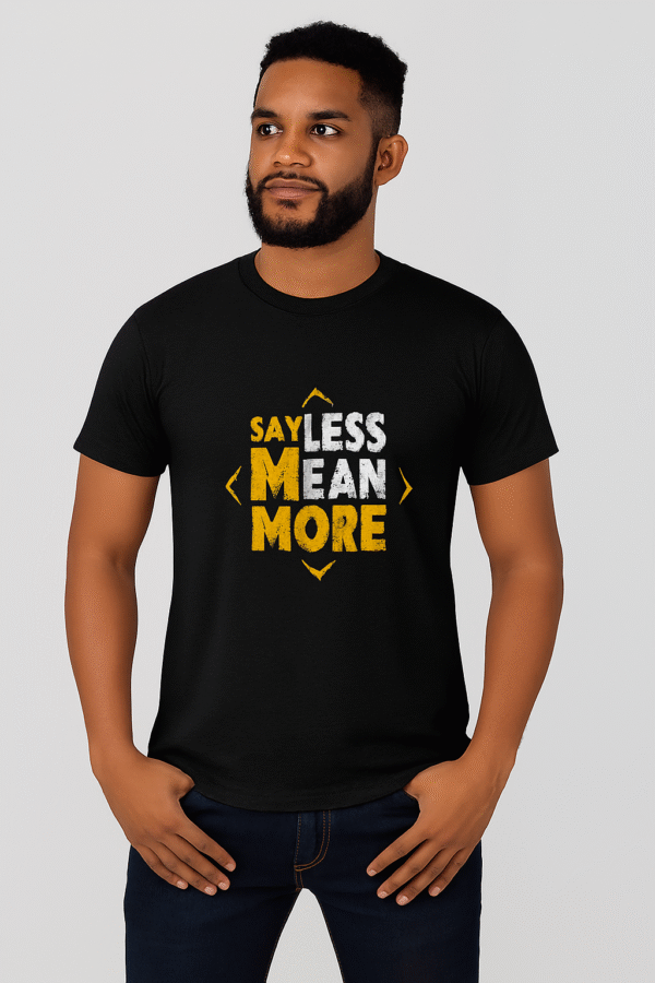 say less mean more printed t shirt
